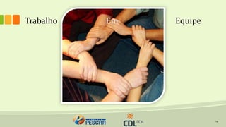 14
Trabalho Em Equipe
 
