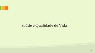 Saúde e Qualidade de Vida
19
 