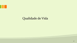 26
Qualidade de Vida
 
