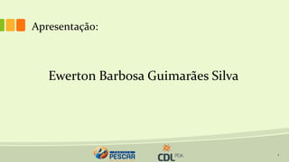 Ewerton Barbosa Guimarães Silva
1
Apresentação:
 