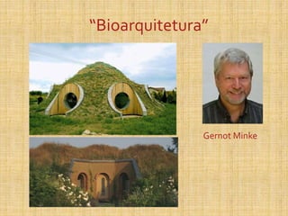 “Bioarquitetura”
Gernot Minke
 