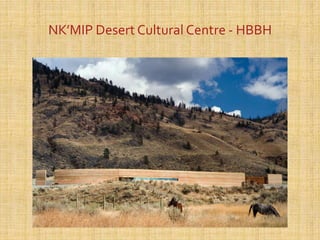NK’MIP Desert Cultural Centre - HBBH
 
