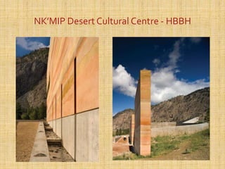 NK’MIP Desert Cultural Centre - HBBH
 