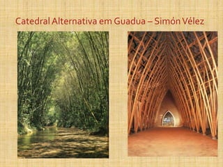 CatedralAlternativa em Guadua – SimónVélez
 