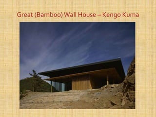 Great (Bamboo)Wall House – Kengo Kuma
 