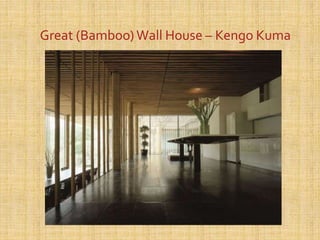 Great (Bamboo)Wall House – Kengo Kuma
 