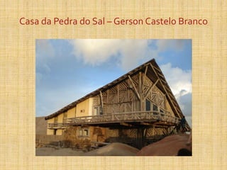 Casa da Pedra do Sal – Gerson Castelo Branco
 