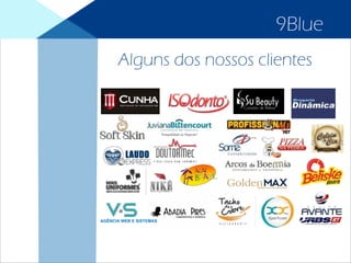 Alguns dos nossos clientes
9Blue
 