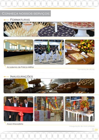 Formaturas
Formatura de ociais
Academia de Policia Militar
Inaugurações
Assaí Atacadista
Inauguração de nova unidade
09
 