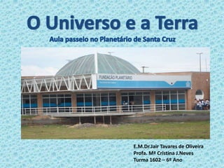 E.M.Dr.Jair Tavares de Oliveira
Profa. Mª Cristina J.Neves
Turma 1602 – 6º Ano
 