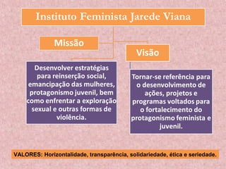 VALORES: Horizontalidade, transparência, solidariedade, ética e seriedade.
 
