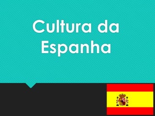 Cultura da
Espanha
 
