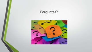 Perguntas?
 