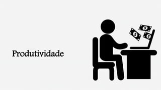 Produtividade
 
