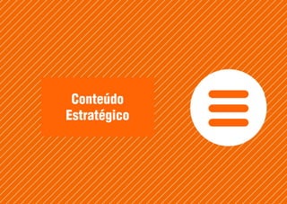 Conteúdo
Estratégico
 