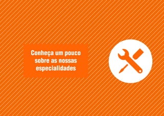 Conheça um pouco
sobre as nossas
especialidades
 