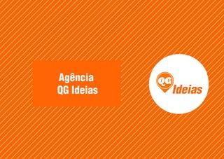 Ideias
Agência
QG Ideias
 