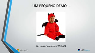 UM PEQUENO DEMO...
Versionamento com WebAPI
 
