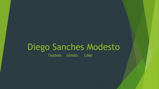 Diego Sanches Modesto
Facebook, Linkedin, E-Mail
 