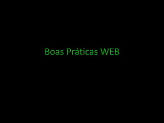 Boas Práticas WEB
 