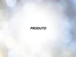 PRODUTO
 