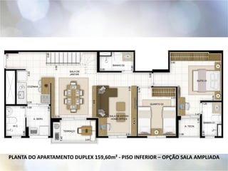 PLANTA DO APARTAMENTO DUPLEX 159,60m² - PISO INFERIOR – OPÇÃO SALA AMPLIADA
 