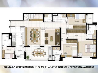 PLANTA DO APARTAMENTO DUPLEX 236,22m² - PISO INFERIOR – OPÇÃO SALA AMPLIADA
 