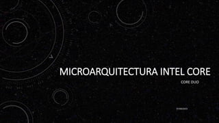 MICROARQUITECTURA INTEL CORE
CORE DUO
07/09/2015
 
