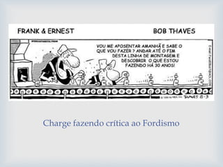 Charge fazendo crítica ao Fordismo
 