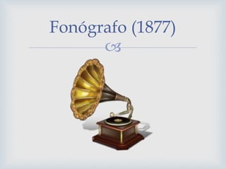 
Fonógrafo (1877)
 