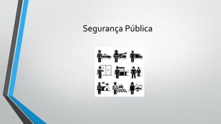 Segurança Pública
 