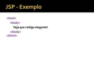 <html>
<body>
Veja que código elegante!
</body>
</html>
 