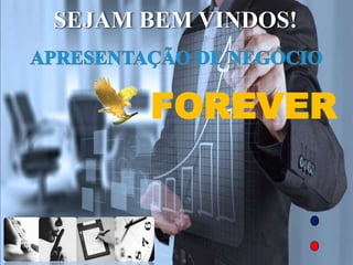 SEJAM BEM VINDOS!
FOREVER
 