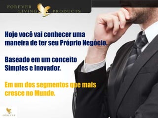 Hoje você vai conhecer uma
maneira de ter seu Próprio Negócio.
Baseado em um conceito
Simples e Inovador.
Em um dos segmentos que mais
cresce no Mundo.
 