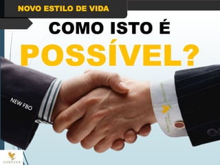 NOVO ESTILO DE VIDA
COMO ISTO É
POSSÍVEL?
 