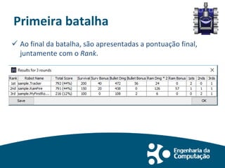 Primeira batalha
 Ao final da batalha, são apresentadas a pontuação final,
juntamente com o Rank.
 