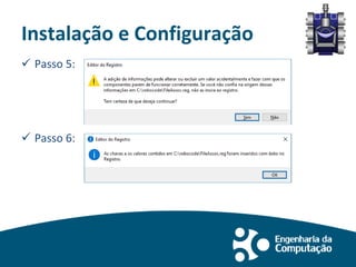 Instalação e Configuração
 Passo 5:
 Passo 6:
 