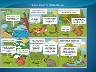  “Onde estão os meus óculos?”
 