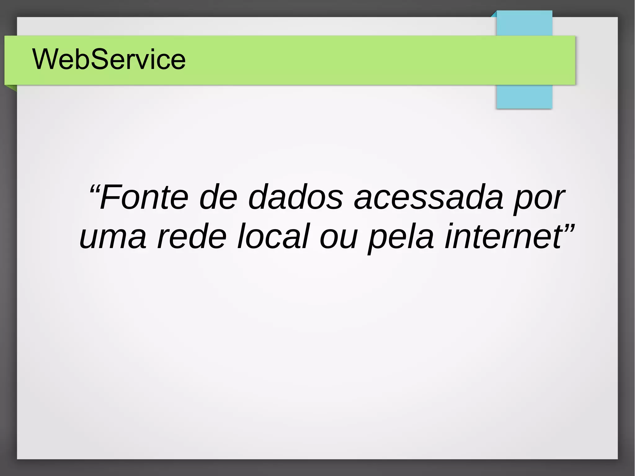 WebService “Fonte de dados acessada por uma rede local ou pela internet” 
