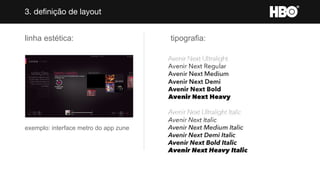 3. definição de layout
linha estética: tipografia:
exemplo: interface metro do app zune
 