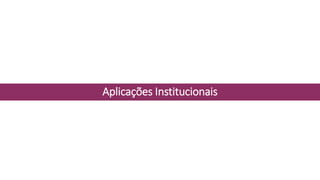 Aplicações Institucionais
 
