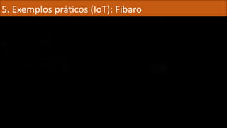 5. Exemplos práticos (IoT): Fibaro
 
