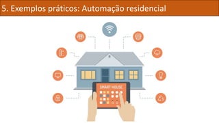 5. Exemplos práticos: Automação residencial
 