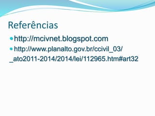 Referências
http://mcivnet.blogspot.com
 http://www.planalto.gov.br/ccivil_03/
_ato2011-2014/2014/lei/112965.htm#art32
 