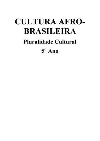 CULTURA AFRO-
BRASILEIRA
Pluralidade Cultural
5º Ano
 