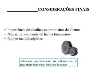 _____________CONSIDERAÇÕES FINAIS
Influencia positivamente os enfermeiros, a
possuírem uma visão holística de saúde.
• Importância de detalhes no prontuário do cliente.
• Não se trata somente de lucros financeiros.
• Equipe multidisciplinar.
 