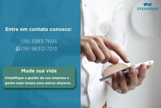 Entre em contato conosco:
(19) 3383-7693
(19) 98312-7213
Simplifique a gestão de sua empresa e
ganhe mais tempo para outros afazeres.
Mude sua vida
 