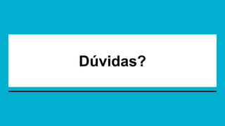 Dúvidas?
 
