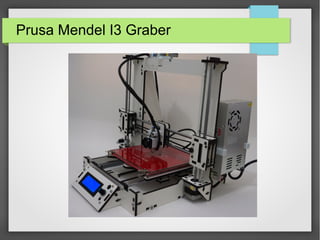 Prusa Mendel I3 Graber
 