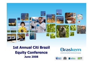 1st Annual Citi Brazil
 Equity Conference
      June 2008
 